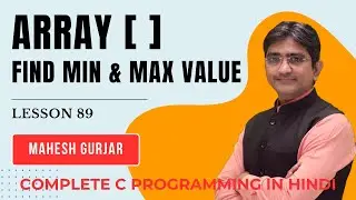 #89 | Array | Find Min Value | Find Max Value | Complete C Programming | Hindi