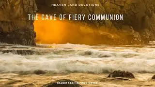 Heaven Land Devotions - The Cave of Fiery Communion