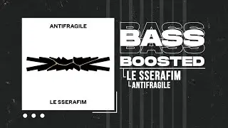 LE SSERAFIM (르세라핌) - ANTIFRAGILE [BASS BOOSTED]