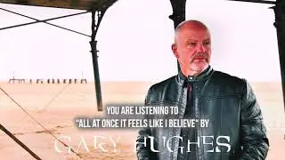 Gary Hughes - All At Once It Feels Like I Believe - Official Audio