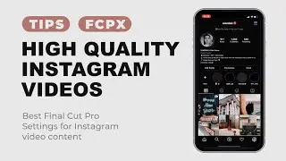 HOW TO EXPORT HIGH QUALITY INSTAGRAM VIDEOS: Best Final Cut Pro Settings for Instagram video posts