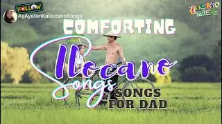 SONGS FOR DAD | COMFORTING ILOCANO SONGS | Songs for Losing Dad | IPUON KO NGA IRUGI | PANAWAN KAN