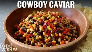 How to Make The Ultimate Cowboy Caviar | Food Wishes