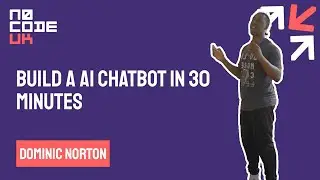 Build An AI Chatbot In 30 Minutes with Dominic Norton at NoCode UK