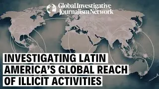 Investigating Latin America’s Global Reach Of Illicit Activities