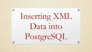 Inserting XML Data into PostgreSQL