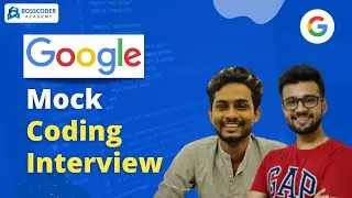 Google coding interview with Google Engineer | Mock Interview | Bosscoder Academy