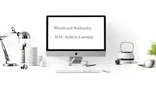 MAC Address Learning - Whiteboard Wednesday #2