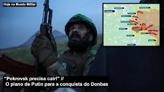 “Pokrovsk precisa cair!” O plano de Putin para a conquista do Donbas