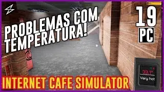 INTERNET CAFE SIMULATOR #19 - PROBLEMAS COM A TEMPERATURA E NOVAS MÁQUINAS! / Android / IOS / PC