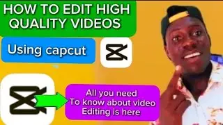 HOW TO EDIT HIGH QUALITY VIDEOS USING CAPCUT (simple  tutorial for complete beginners )