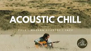 ❤️ Acoustic Chill Instrumental | ✨ Indie Folk | Modern Country | Jazz | 🔥 Acoustic Chill 2021