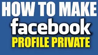 How to Make Your Facebook Profile Private 2016