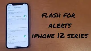 how to turn flash alerts on/off iphone 12, 12 mini, 12 pro, 12 pro max