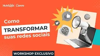 Workshop Exclusivo | Como transformar as suas redes sociais com o Canva e a HubSpot