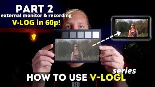 HOW TO use V-logL PART 2: V-logL in 60p! External monitor and recording