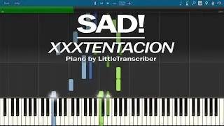 XXXTENTACION - SAD! (Piano Cover) by LittleTranscriber