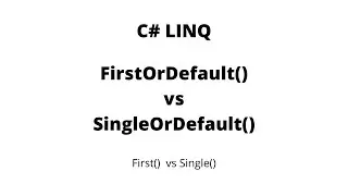 FirstOrDefault() vs SingleOrDefault() in C# LINQ | First vs Single