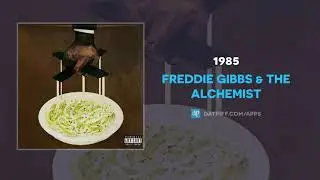 Freddie Gibbs & The Alchemist - 1985 (AUDIO)