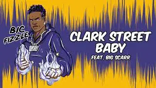 BiC Fizzle - Clark Street Baby (feat. Big Scarr) [Official Audio]