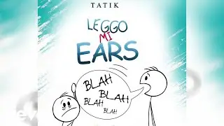 Tatik - Leggo Mi Ears (Official Audio)