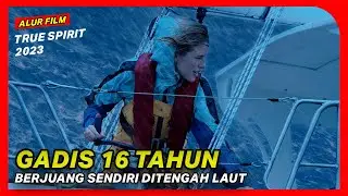 KISAH NYATA JESSICA WATSON DIHANTAM OMBAK SAAT BERLAYAR KELILING DUNIA - Alur Film True Spirit 2023