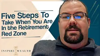 Five Steps To Take When You Are In the Retirement Red Zone | Strategies For the Retirement Red Zone