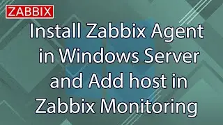 Install Zabbix Agent in Windows Server and Add host in Zabbix Monitoring