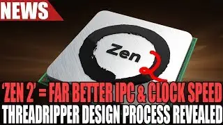 AMD Ryzen 2 To Feature Much Better IPC & Higher Clocks | ThreadRipper Wasn't Originally Planned!