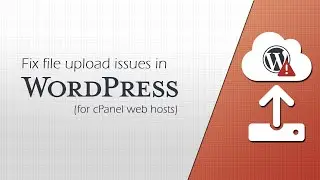 How to fix file upload issues in Wordpress for cPanel web hosts