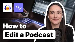 How To Edit A Podcast (For Beginners)