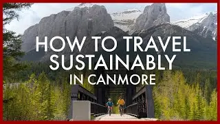 How to Travel Sustainably in Canmore