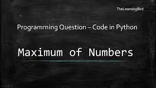 Python Programming Question - Maximum of Numbers