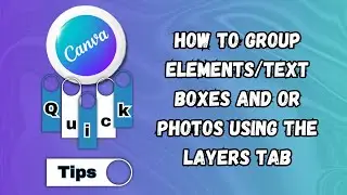 How to Group Elements/Text Boxes and or Photos using the Layers Tab in Canva