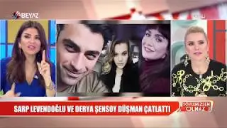 Sarp Levendoğlu ve Derya Şensoy düşman çatlattı