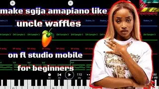 how to make sgija amapiano] like [uncle waffles] on [fl studio mobile] for [beginners] full tutorial