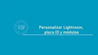 9- Personalizar Lightroom, placa ID y módulos | Lightroom Classic 2024