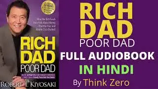 RICH DAD POOR DAD FULL AUDIOBOOK IN HINDI , BY THINK ZERO Please 🙏 Subscribe 🙏🙏🙏