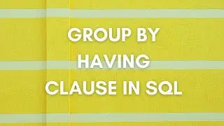 Group By and Having Clause In SQL