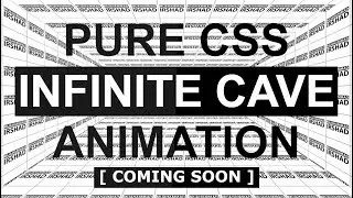 Pure CSS 3D Infinite Cave Animation Effects - Coming SOON