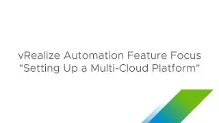 vRealize Automation Feature Focus Setting Up a Multi Cloud Platform