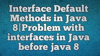 Interface Default Methods in Java 8|Problem with interfaces in Java before java 8