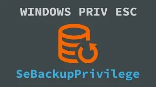 Windows Privilege Escalation - SeBackupPrivilege