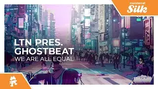 LTN pres. Ghostbeat - We Are All Equal [Monstercat Release]