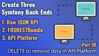 Create Three Symfony Back Ends - Part #39 - DELETE to Remove data in API Platform