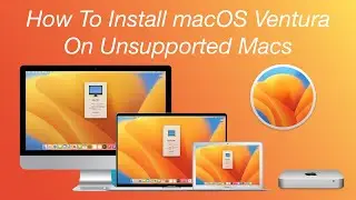 How to Install macOS Ventura On Unsupported Macs - Step By Step Guide