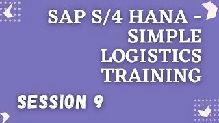 SAP S4 HANA Simple Logistics Training | SAP S4 HANA Overview | SAP S4 HANA Certification | Session 9