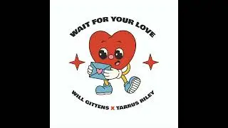 Wait For Your Love - Will Gittens & Tarrus Riley