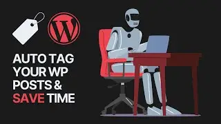 How to Automatically Tag Your WordPress Posts and Save Time?