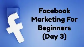 Facebook Marketing For Beginners - Day 3